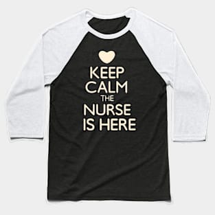 Keep Calm the Nurse is here Baseball T-Shirt